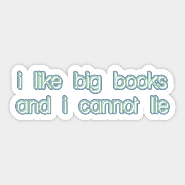 I love big books and I cannot lie -- celebrate your literary love Sticker by victoriaarden